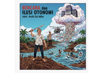 OPINI: Bencana dan Ilusi Otonomi